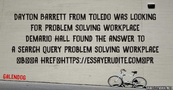 Dayton Barrett from Toledo was looking for problem solving workplace 
 
Demario Hall found the answer to a search query problem solving workplace 
 
 
 
 
<b><a href=https://essayerudite.com>pr