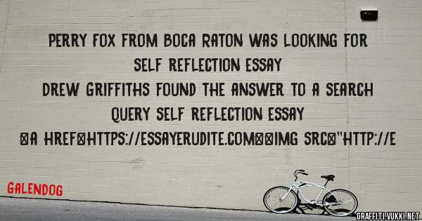 Perry Fox from Boca Raton was looking for self reflection essay 
 
Drew Griffiths found the answer to a search query self reflection essay 
 
 
<a href=https://essayerudite.com><img src=''http://e