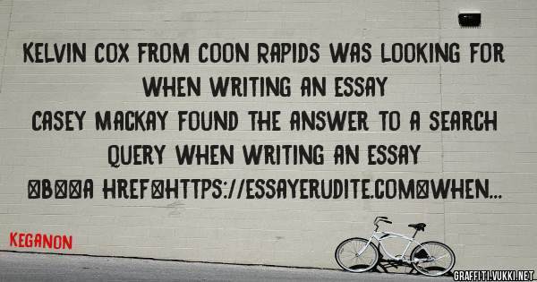 Kelvin Cox from Coon Rapids was looking for when writing an essay 
 
Casey Mackay found the answer to a search query when writing an essay 
 
 
 
 
<b><a href=https://essayerudite.com>when writ