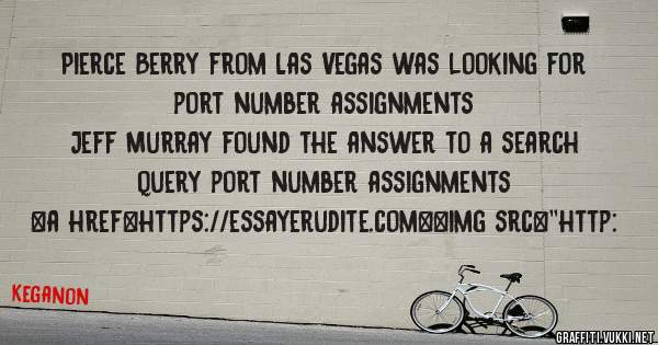 Pierce Berry from Las Vegas was looking for port number assignments 
 
Jeff Murray found the answer to a search query port number assignments 
 
 
<a href=https://essayerudite.com><img src=''http: