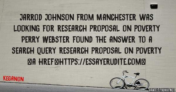 Jarrod Johnson from Manchester was looking for research proposal on poverty 
 
Perry Webster found the answer to a search query research proposal on poverty 
 
 
<a href=https://essayerudite.com>