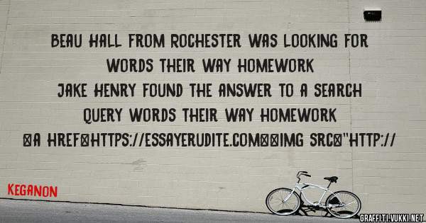 Beau Hall from Rochester was looking for words their way homework 
 
Jake Henry found the answer to a search query words their way homework 
 
 
<a href=https://essayerudite.com><img src=''http://
