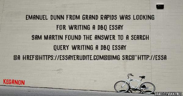 Emanuel Dunn from Grand Rapids was looking for writing a dbq essay 
 
Sam Martin found the answer to a search query writing a dbq essay 
 
 
<a href=https://essayerudite.com><img src=''http://essa
