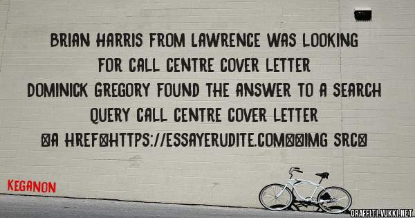 Brian Harris from Lawrence was looking for call centre cover letter 
 
Dominick Gregory found the answer to a search query call centre cover letter 
 
 
<a href=https://essayerudite.com><img src=