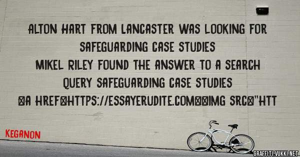 Alton Hart from Lancaster was looking for safeguarding case studies 
 
Mikel Riley found the answer to a search query safeguarding case studies 
 
 
<a href=https://essayerudite.com><img src=''htt