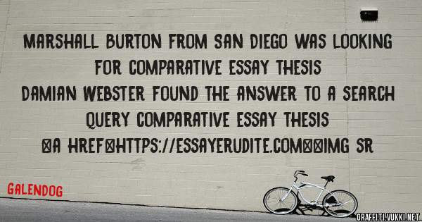 Marshall Burton from San Diego was looking for comparative essay thesis 
 
Damian Webster found the answer to a search query comparative essay thesis 
 
 
<a href=https://essayerudite.com><img sr