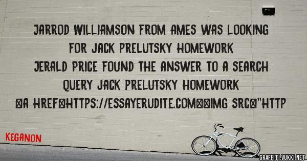 Jarrod Williamson from Ames was looking for jack prelutsky homework 
 
Jerald Price found the answer to a search query jack prelutsky homework 
 
 
<a href=https://essayerudite.com><img src=''http