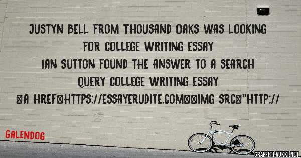 Justyn Bell from Thousand Oaks was looking for college writing essay 
 
Ian Sutton found the answer to a search query college writing essay 
 
 
<a href=https://essayerudite.com><img src=''http://