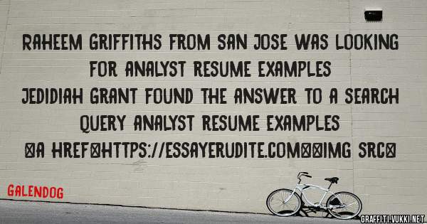 Raheem Griffiths from San Jose was looking for analyst resume examples 
 
Jedidiah Grant found the answer to a search query analyst resume examples 
 
 
<a href=https://essayerudite.com><img src=