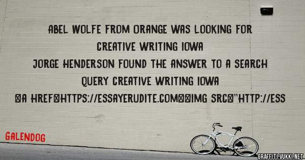 Abel Wolfe from Orange was looking for creative writing iowa 
 
Jorge Henderson found the answer to a search query creative writing iowa 
 
 
<a href=https://essayerudite.com><img src=''http://ess