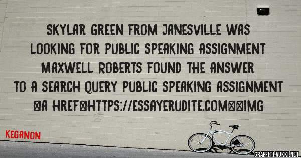 Skylar Green from Janesville was looking for public speaking assignment 
 
Maxwell Roberts found the answer to a search query public speaking assignment 
 
 
<a href=https://essayerudite.com><img