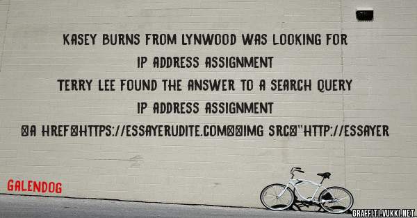 Kasey Burns from Lynwood was looking for ip address assignment 
 
Terry Lee found the answer to a search query ip address assignment 
 
 
<a href=https://essayerudite.com><img src=''http://essayer