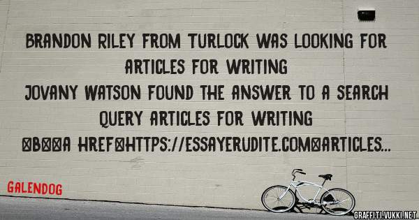 Brandon Riley from Turlock was looking for articles for writing 
 
Jovany Watson found the answer to a search query articles for writing 
 
 
 
 
<b><a href=https://essayerudite.com>articles fo