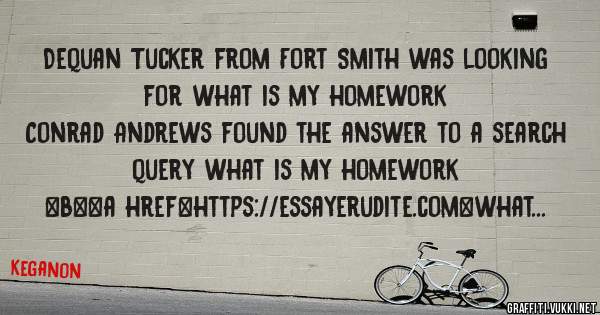 Dequan Tucker from Fort Smith was looking for what is my homework 
 
Conrad Andrews found the answer to a search query what is my homework 
 
 
 
 
<b><a href=https://essayerudite.com>what is m