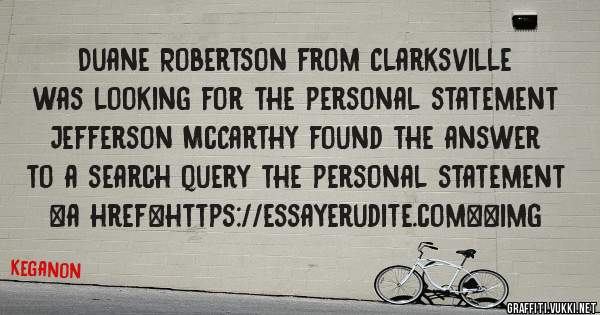 Duane Robertson from Clarksville was looking for the personal statement 
 
Jefferson McCarthy found the answer to a search query the personal statement 
 
 
<a href=https://essayerudite.com><img 