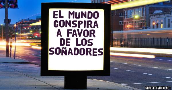 el mundo conspira a favor de los soñadores