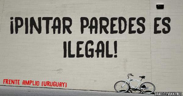 ¡PINTAR PAREDES ES ILEGAL!