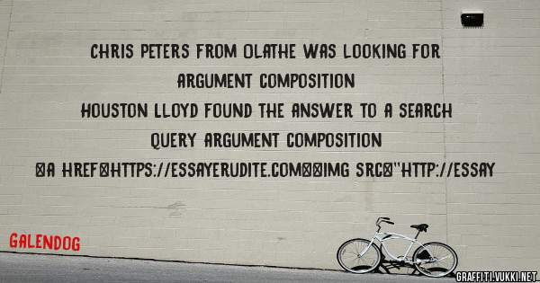 Chris Peters from Olathe was looking for argument composition 
 
Houston Lloyd found the answer to a search query argument composition 
 
 
<a href=https://essayerudite.com><img src=''http://essay