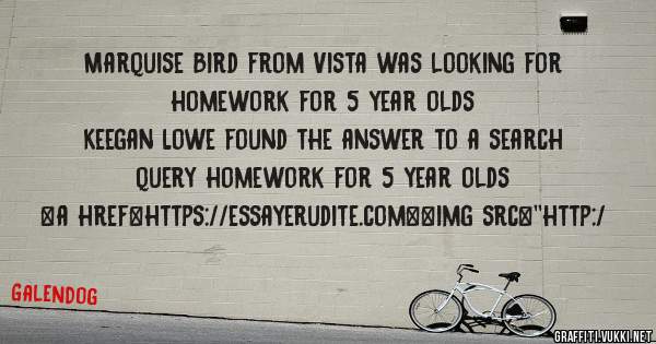 Marquise Bird from Vista was looking for homework for 5 year olds 
 
Keegan Lowe found the answer to a search query homework for 5 year olds 
 
 
<a href=https://essayerudite.com><img src=''http:/