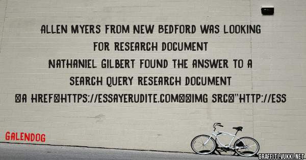 Allen Myers from New Bedford was looking for research document 
 
Nathaniel Gilbert found the answer to a search query research document 
 
 
<a href=https://essayerudite.com><img src=''http://ess