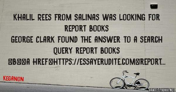 Khalil Rees from Salinas was looking for report books 
 
George Clark found the answer to a search query report books 
 
 
 
 
<b><a href=https://essayerudite.com>report books</a></b> 
 
 
 