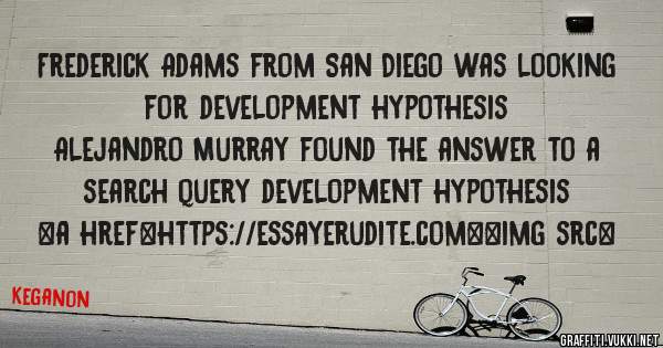 Frederick Adams from San Diego was looking for development hypothesis 
 
Alejandro Murray found the answer to a search query development hypothesis 
 
 
<a href=https://essayerudite.com><img src=