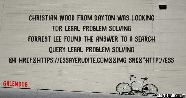 Christian Wood from Dayton was looking for legal problem solving 
 
Forrest Lee found the answer to a search query legal problem solving 
 
 
<a href=https://essayerudite.com><img src=''http://ess