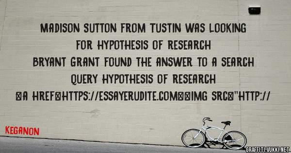 Madison Sutton from Tustin was looking for hypothesis of research 
 
Bryant Grant found the answer to a search query hypothesis of research 
 
 
<a href=https://essayerudite.com><img src=''http://