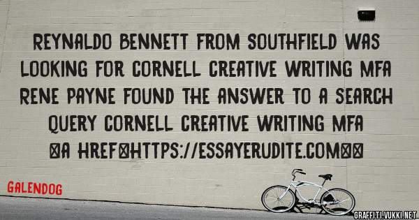 Reynaldo Bennett from Southfield was looking for cornell creative writing mfa 
 
Rene Payne found the answer to a search query cornell creative writing mfa 
 
 
<a href=https://essayerudite.com><