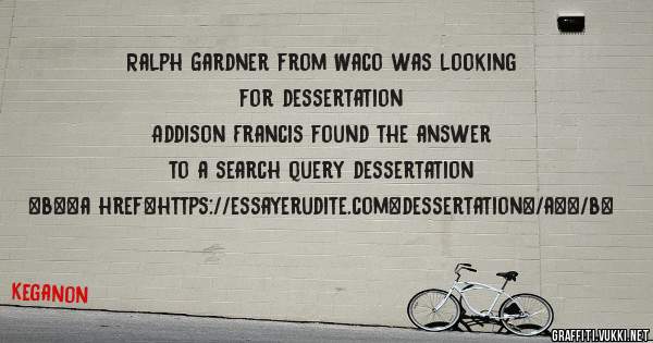 Ralph Gardner from Waco was looking for dessertation 
 
Addison Francis found the answer to a search query dessertation 
 
 
 
 
<b><a href=https://essayerudite.com>dessertation</a></b> 
 
 
