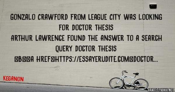 Gonzalo Crawford from League City was looking for doctor thesis 
 
Arthur Lawrence found the answer to a search query doctor thesis 
 
 
 
 
<b><a href=https://essayerudite.com>doctor thesis</a