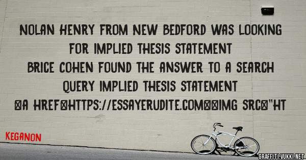 Nolan Henry from New Bedford was looking for implied thesis statement 
 
Brice Cohen found the answer to a search query implied thesis statement 
 
 
<a href=https://essayerudite.com><img src=''ht