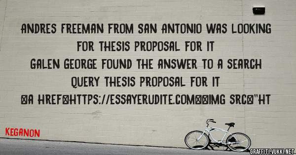 Andres Freeman from San Antonio was looking for thesis proposal for it 
 
Galen George found the answer to a search query thesis proposal for it 
 
 
<a href=https://essayerudite.com><img src=''ht