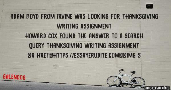 Adam Boyd from Irvine was looking for thanksgiving writing assignment 
 
Howard Cox found the answer to a search query thanksgiving writing assignment 
 
 
<a href=https://essayerudite.com><img s