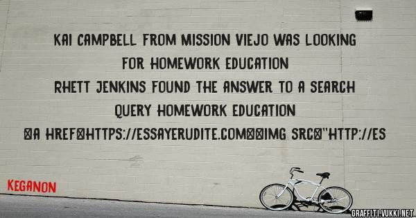 Kai Campbell from Mission Viejo was looking for homework education 
 
Rhett Jenkins found the answer to a search query homework education 
 
 
<a href=https://essayerudite.com><img src=''http://es