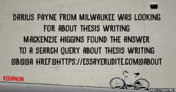 Darius Payne from Milwaukee was looking for about thesis writing 
 
Mackenzie Higgins found the answer to a search query about thesis writing 
 
 
 
 
<b><a href=https://essayerudite.com>about 