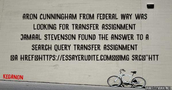 Aron Cunningham from Federal Way was looking for transfer assignment 
 
Jamaal Stevenson found the answer to a search query transfer assignment 
 
 
<a href=https://essayerudite.com><img src=''htt