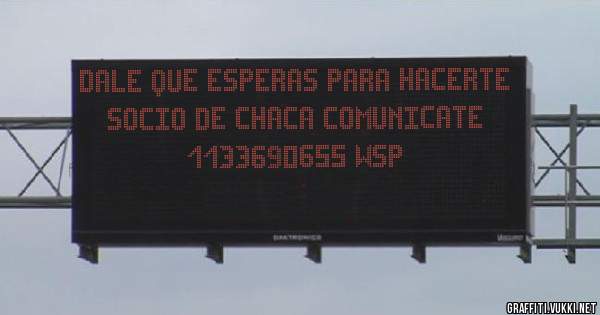 DALE QUE ESPERAS PARA HACERTE SOCIO DE CHACA COMUNICATE 1133690655 WSP