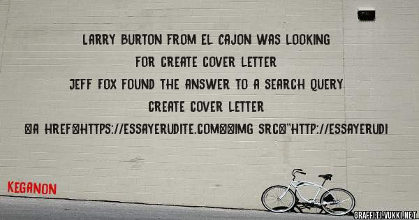 Larry Burton from El Cajon was looking for create cover letter 
 
Jeff Fox found the answer to a search query create cover letter 
 
 
<a href=https://essayerudite.com><img src=''http://essayerudi