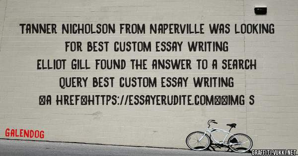 Tanner Nicholson from Naperville was looking for best custom essay writing 
 
Elliot Gill found the answer to a search query best custom essay writing 
 
 
<a href=https://essayerudite.com><img s