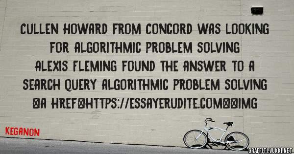 Cullen Howard from Concord was looking for algorithmic problem solving 
 
Alexis Fleming found the answer to a search query algorithmic problem solving 
 
 
<a href=https://essayerudite.com><img 