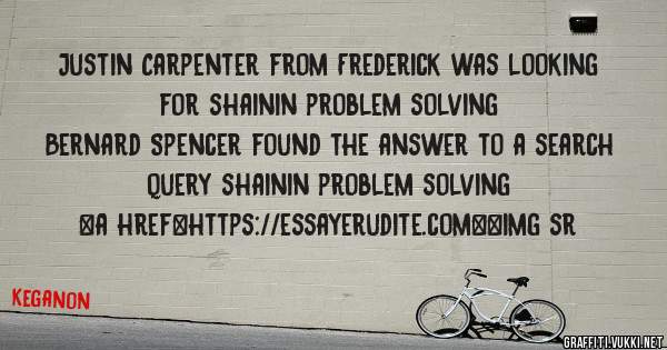 Justin Carpenter from Frederick was looking for shainin problem solving 
 
Bernard Spencer found the answer to a search query shainin problem solving 
 
 
<a href=https://essayerudite.com><img sr