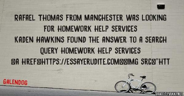 Rafael Thomas from Manchester was looking for homework help services 
 
Kaden Hawkins found the answer to a search query homework help services 
 
 
<a href=https://essayerudite.com><img src=''htt