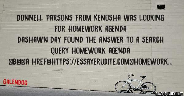 Donnell Parsons from Kenosha was looking for homework agenda 
 
Dashawn Day found the answer to a search query homework agenda 
 
 
 
 
<b><a href=https://essayerudite.com>homework agenda</a></