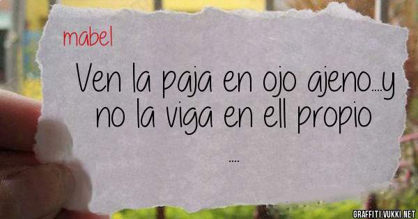 Ven la paja en ojo ajeno....y no la viga en ell propio ....