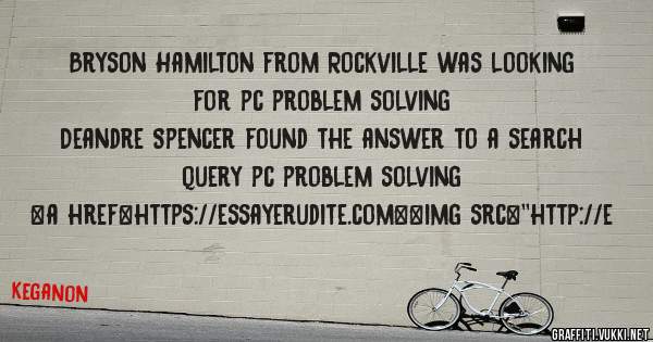 Bryson Hamilton from Rockville was looking for pc problem solving 
 
Deandre Spencer found the answer to a search query pc problem solving 
 
 
<a href=https://essayerudite.com><img src=''http://e