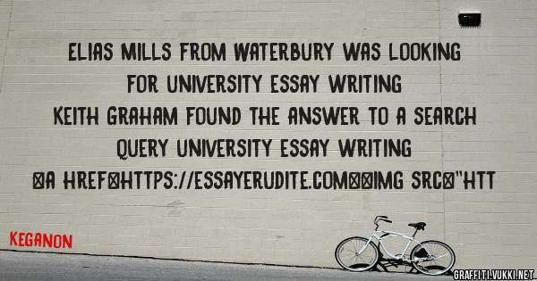 Elias Mills from Waterbury was looking for university essay writing 
 
Keith Graham found the answer to a search query university essay writing 
 
 
<a href=https://essayerudite.com><img src=''htt