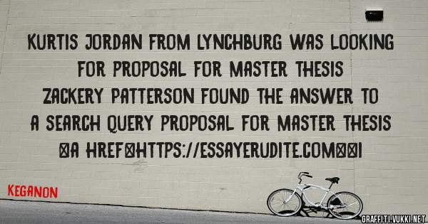 Kurtis Jordan from Lynchburg was looking for proposal for master thesis 
 
Zackery Patterson found the answer to a search query proposal for master thesis 
 
 
<a href=https://essayerudite.com><i