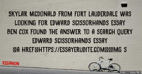 Skylar McDonald from Fort Lauderdale was looking for edward scissorhands essay 
 
Ben Cox found the answer to a search query edward scissorhands essay 
 
 
<a href=https://essayerudite.com><img s