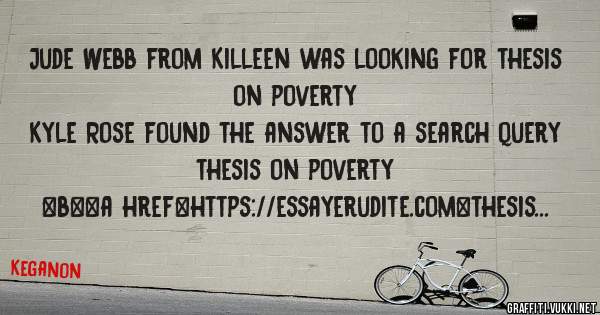 Jude Webb from Killeen was looking for thesis on poverty 
 
Kyle Rose found the answer to a search query thesis on poverty 
 
 
 
 
<b><a href=https://essayerudite.com>thesis on poverty</a></b>